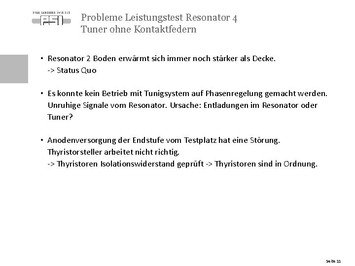 Probleme Leistungstest Resonator 4 Tuner ohne Kontaktfedern • Resonator 2 Boden erwärmt sich immer