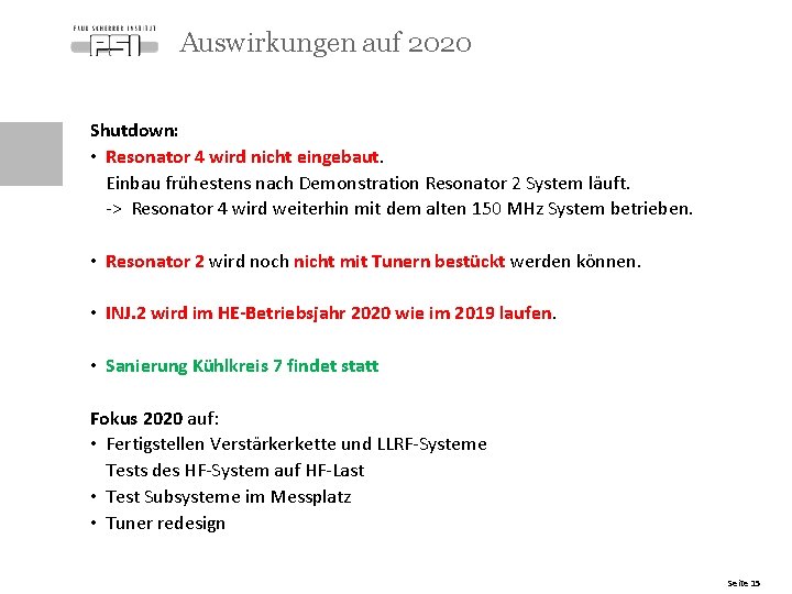 Auswirkungen auf 2020 Shutdown: • Resonator 4 wird nicht eingebaut. Einbau frühestens nach Demonstration