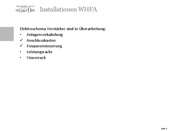 Installationen WHFA Elektroschema Verstärker sind in Überarbeitung: • Anlagenverkabelung ü Anschlusskasten ü Posaunensteuerung •