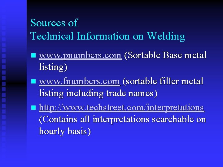 Sources of Technical Information on Welding www. pnumbers. com (Sortable Base metal listing) n