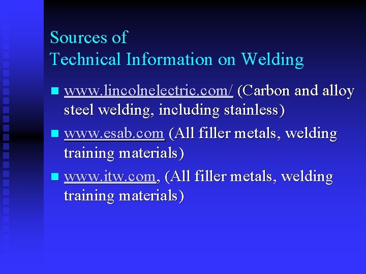 Sources of Technical Information on Welding www. lincolnelectric. com/ (Carbon and alloy steel welding,