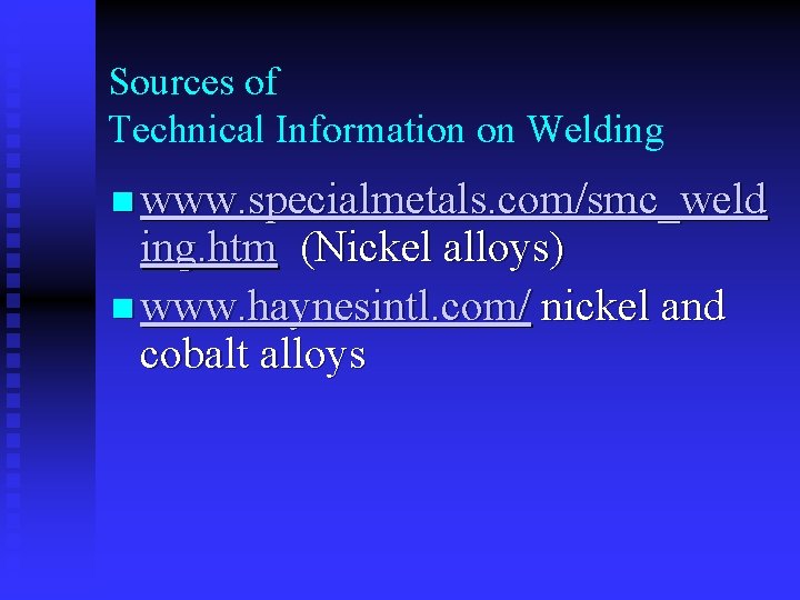 Sources of Technical Information on Welding n www. specialmetals. com/smc_weld ing. htm (Nickel alloys)