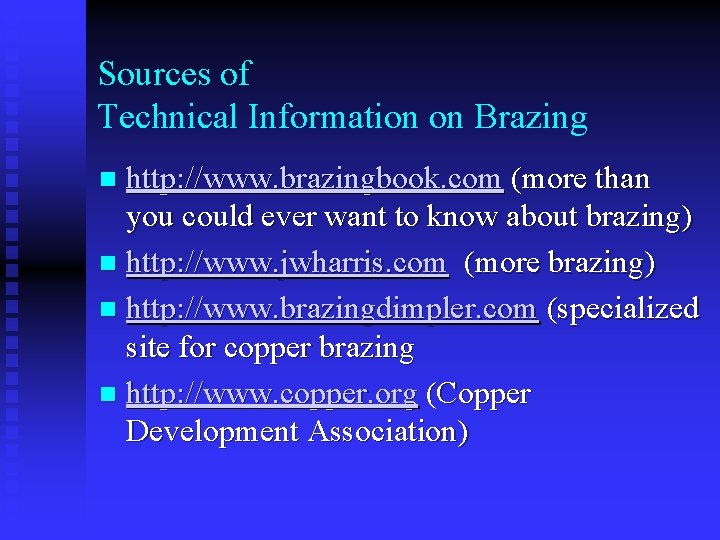 Sources of Technical Information on Brazing http: //www. brazingbook. com (more than you could