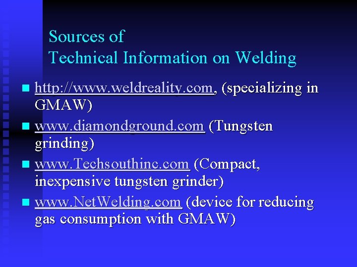 Sources of Technical Information on Welding http: //www. weldreality. com, (specializing in GMAW) n