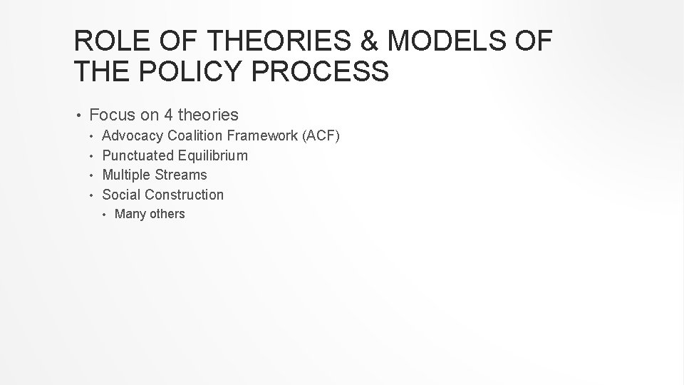 ROLE OF THEORIES & MODELS OF THE POLICY PROCESS • Focus on 4 theories