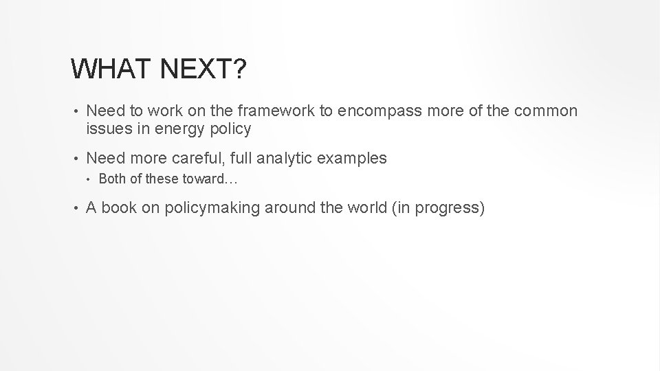 WHAT NEXT? • Need to work on the framework to encompass more of the