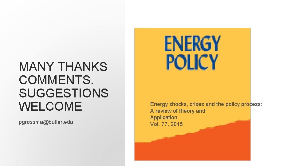 MANY THANKS COMMENTS. SUGGESTIONS WELCOME pgrossma@butler. edu Energy shocks, crises and the policy process: