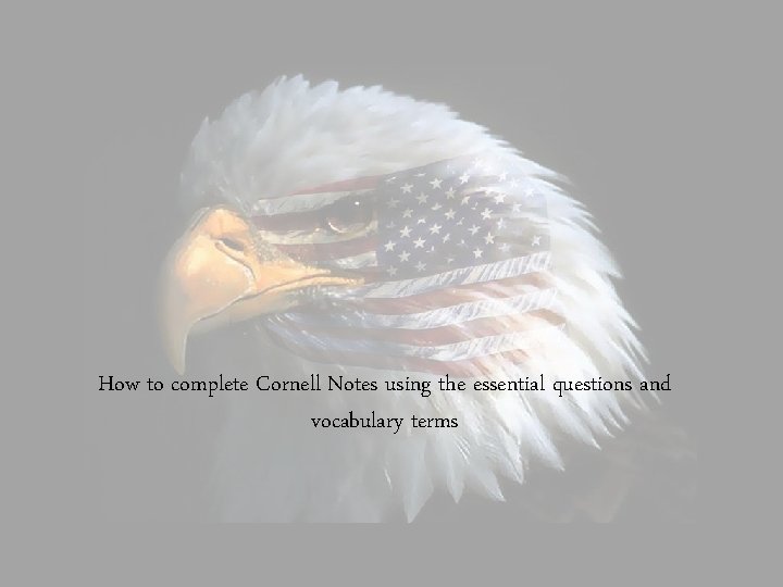 How to complete Cornell Notes using the essential questions and vocabulary terms 