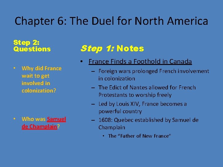 Chapter 6: The Duel for North America Step 2: Questions • Why did France