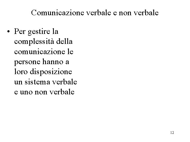 Comunicazione verbale e non verbale • Per gestire la complessità della comunicazione le persone