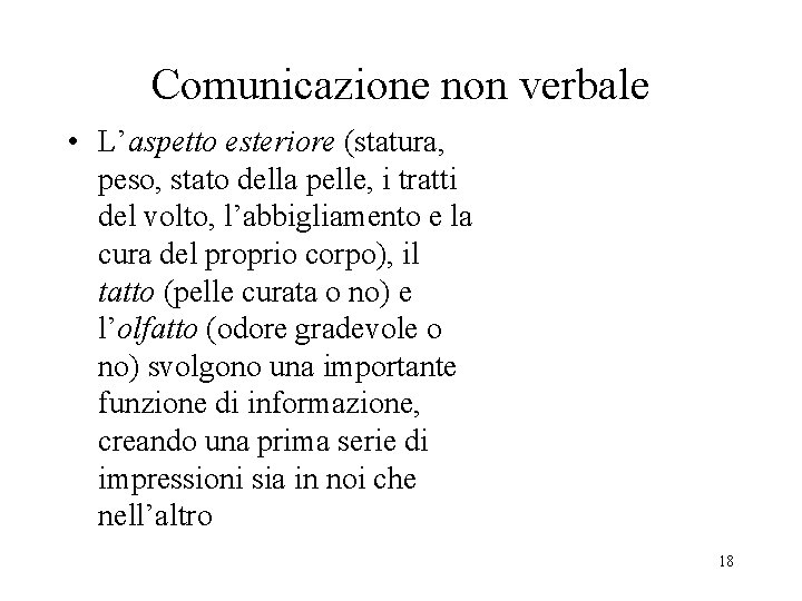 Comunicazione non verbale • L’aspetto esteriore (statura, peso, stato della pelle, i tratti del