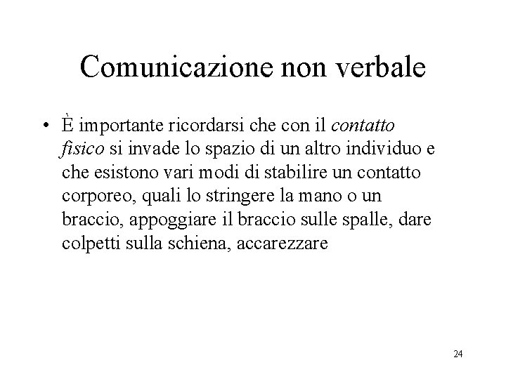 Comunicazione non verbale • È importante ricordarsi che con il contatto fisico si invade