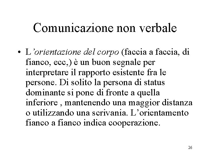 Comunicazione non verbale • L’orientazione del corpo (faccia a faccia, di fianco, ecc, )
