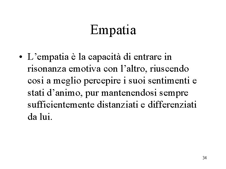 Empatia • L’empatia è la capacità di entrare in risonanza emotiva con l’altro, riuscendo