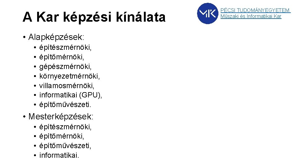 A Kar képzési kínálata • Alapképzések: • • építészmérnöki, építőmérnöki, gépészmérnöki, környezetmérnöki, villamosmérnöki, informatikai A Kar képzési kínálata • Alapképzések: • • építészmérnöki, építőmérnöki, gépészmérnöki, környezetmérnöki, villamosmérnöki, informatikai