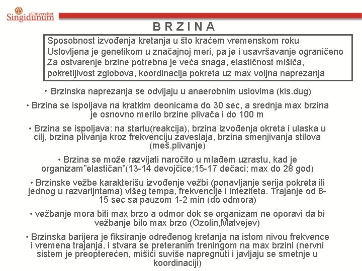 BRZINA Sposobnost izvođenja kretanja u što kraćem vremenskom roku Uslovljena je genetikom u značajnoj