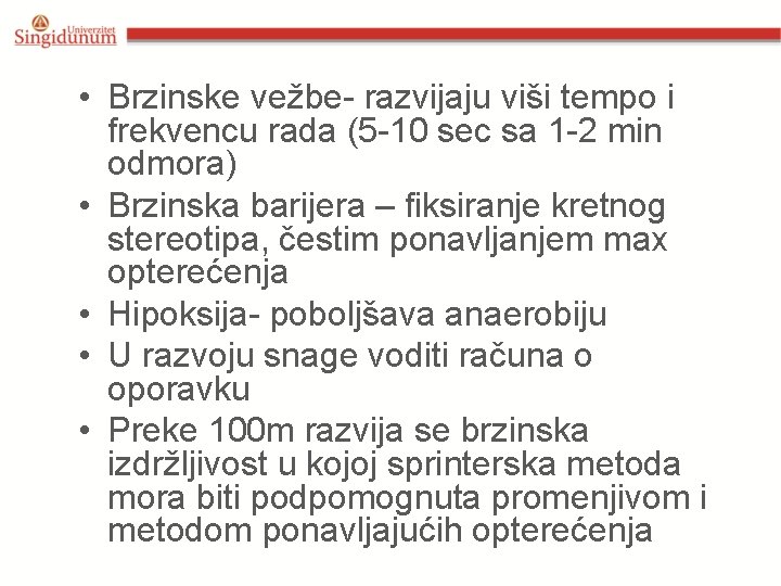  • Brzinske vežbe- razvijaju viši tempo i frekvencu rada (5 -10 sec sa