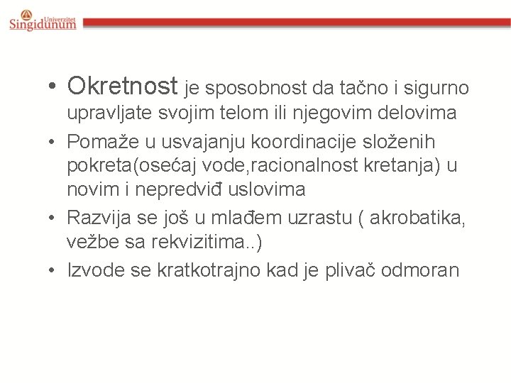  • Okretnost je sposobnost da tačno i sigurno upravljate svojim telom ili njegovim