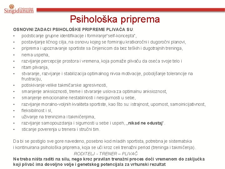 Psihološka priprema OSNOVNI ZADACI PSIHOLOŠKE PRIPREME PLIVAČA SU: • podsticanje grupne identifikacije i formiranje“self-koncepta“,