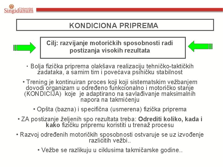 KONDICIONA PRIPREMA Cilj: razvijanje motoričkih sposobnosti radi postizanja visokih rezultata • Bolja fizička priprema