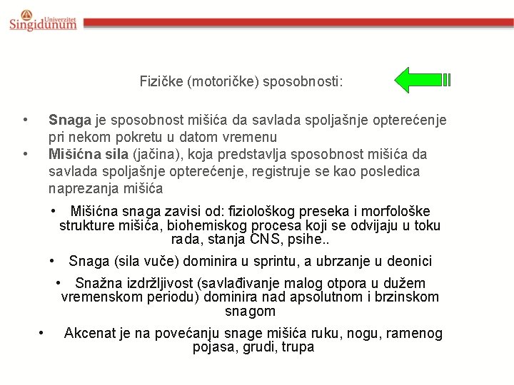 Fizičke (motoričke) sposobnosti: • • Snaga je sposobnost mišića da savlada spoljašnje opterećenje pri