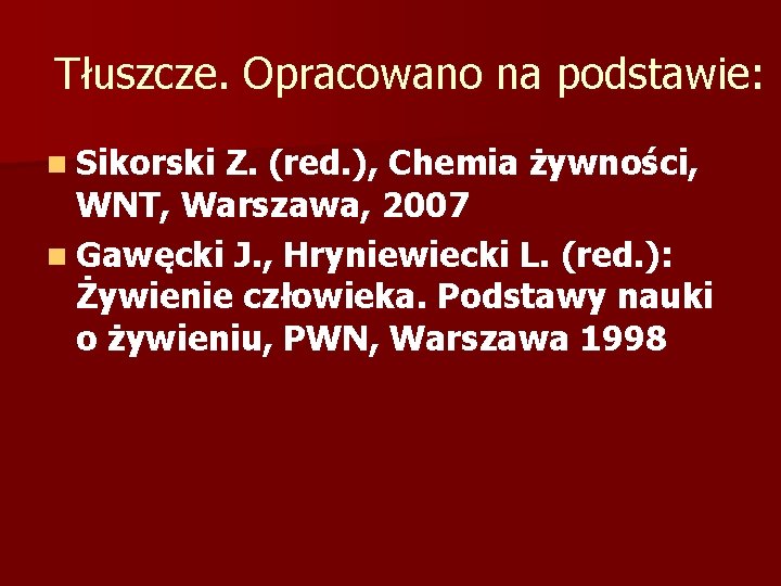 Tłuszcze. Opracowano na podstawie: n Sikorski Z. (red. ), Chemia żywności, WNT, Warszawa, 2007