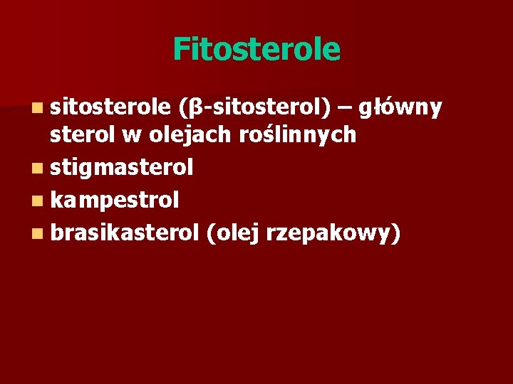 Fitosterole n sitosterole (β-sitosterol) – główny sterol w olejach roślinnych n stigmasterol n kampestrol