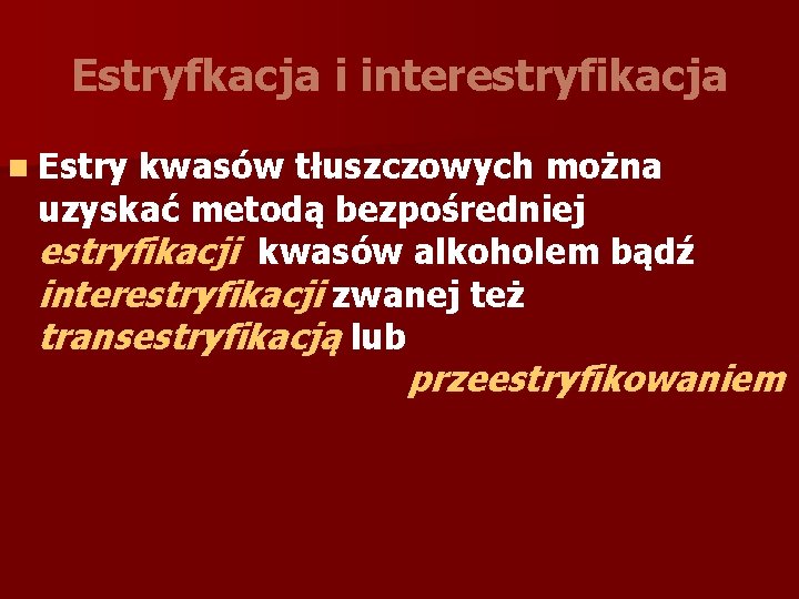 Estryfkacja i interestryfikacja n Estry kwasów tłuszczowych można uzyskać metodą bezpośredniej estryfikacji kwasów alkoholem