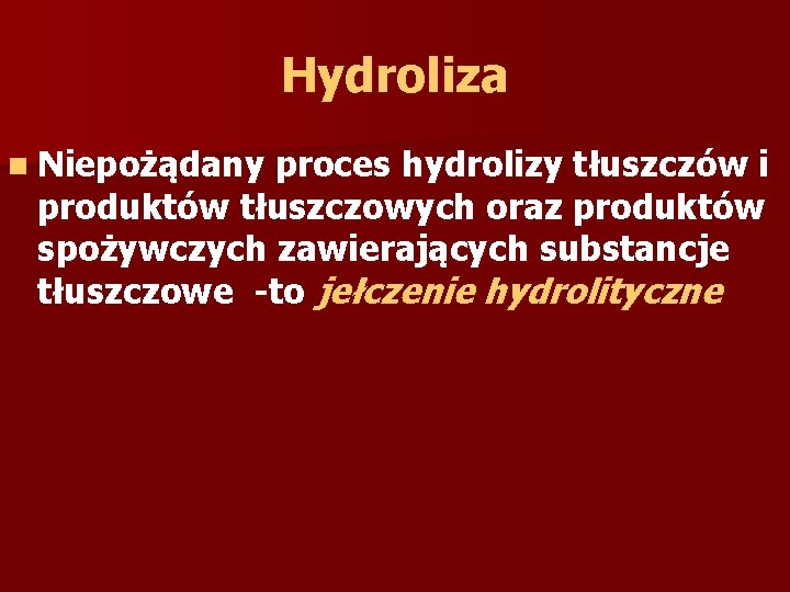 Hydroliza n Niepożądany proces hydrolizy tłuszczów i produktów tłuszczowych oraz produktów spożywczych zawierających substancje