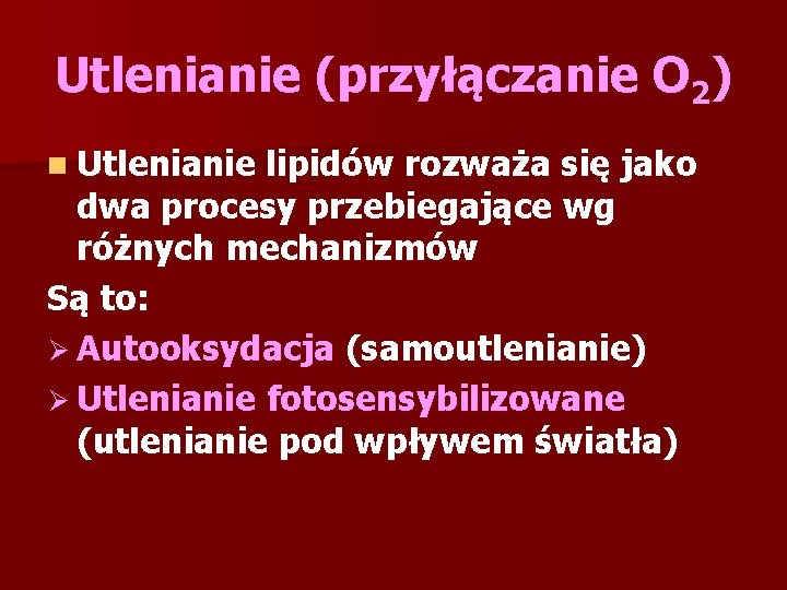 Utlenianie (przyłączanie O 2) n Utlenianie lipidów rozważa się jako dwa procesy przebiegające wg