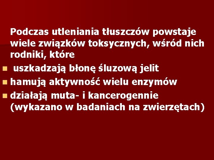 Podczas utleniania tłuszczów powstaje wiele związków toksycznych, wśród nich rodniki, które n uszkadzają błonę