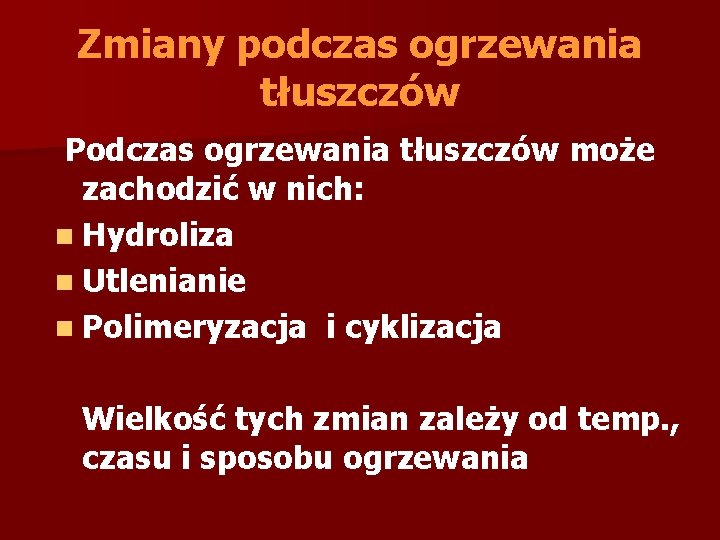 Zmiany podczas ogrzewania tłuszczów Podczas ogrzewania tłuszczów może zachodzić w nich: n Hydroliza n