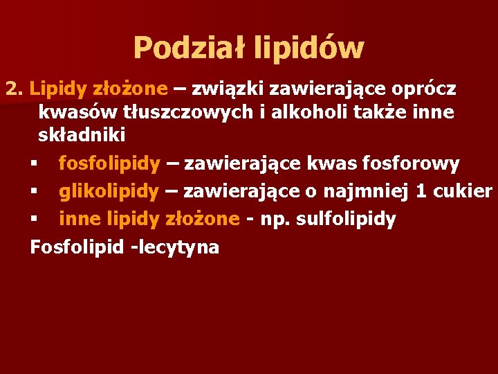 Podział lipidów 2. Lipidy złożone – związki zawierające oprócz kwasów tłuszczowych i alkoholi także