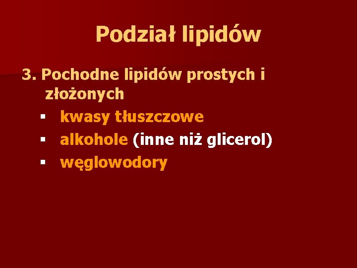 Podział lipidów 3. Pochodne lipidów prostych i złożonych § kwasy tłuszczowe § alkohole (inne