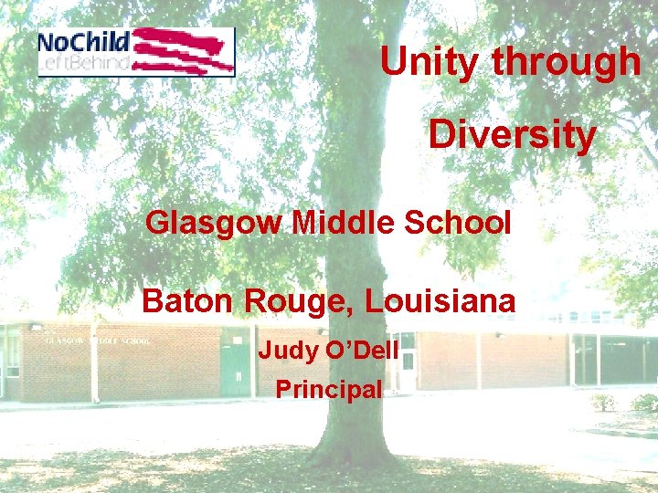 Unity through Diversity Glasgow Middle School Baton Rouge, Louisiana Judy O’Dell Principal 