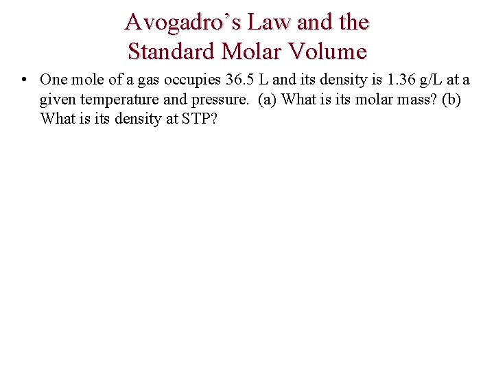 Avogadro’s Law and the Standard Molar Volume • One mole of a gas occupies