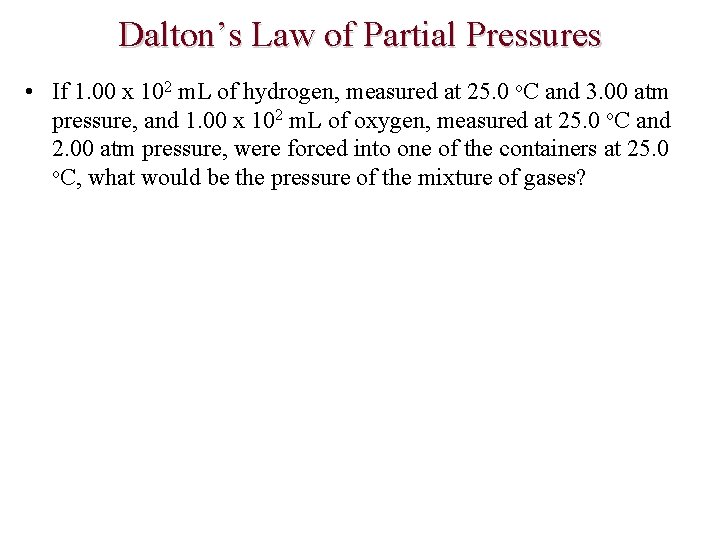 Dalton’s Law of Partial Pressures • If 1. 00 x 102 m. L of