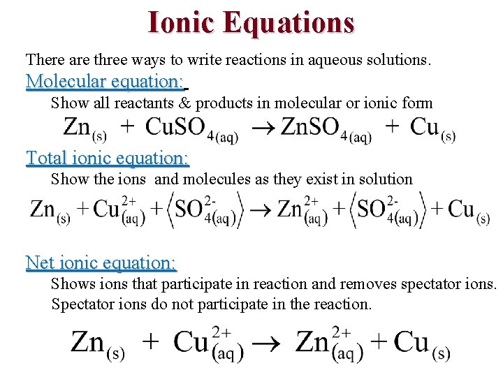 Ionic Equations There are three ways to write reactions in aqueous solutions. Molecular equation: