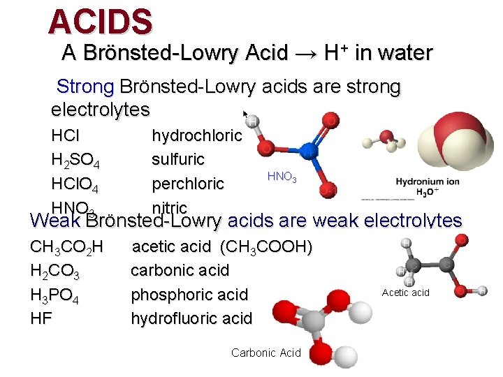 ACIDS A Brönsted-Lowry Acid → H+ in water Strong Brönsted-Lowry acids are strong electrolytes