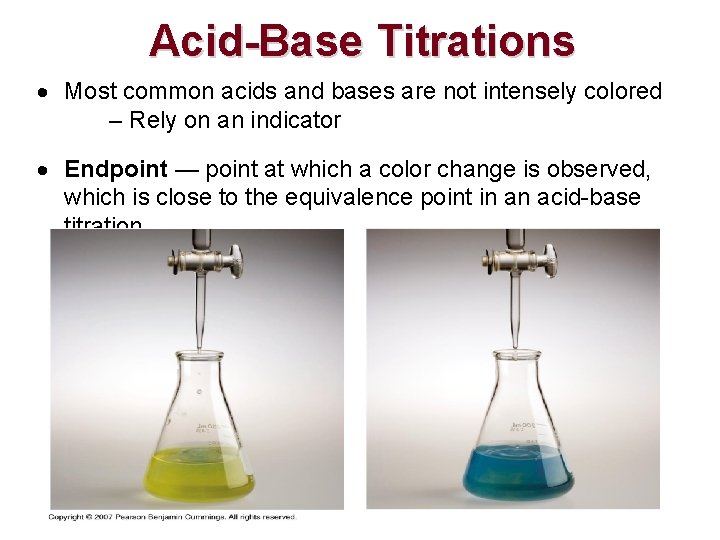 Acid-Base Titrations Most common acids and bases are not intensely colored – Rely on