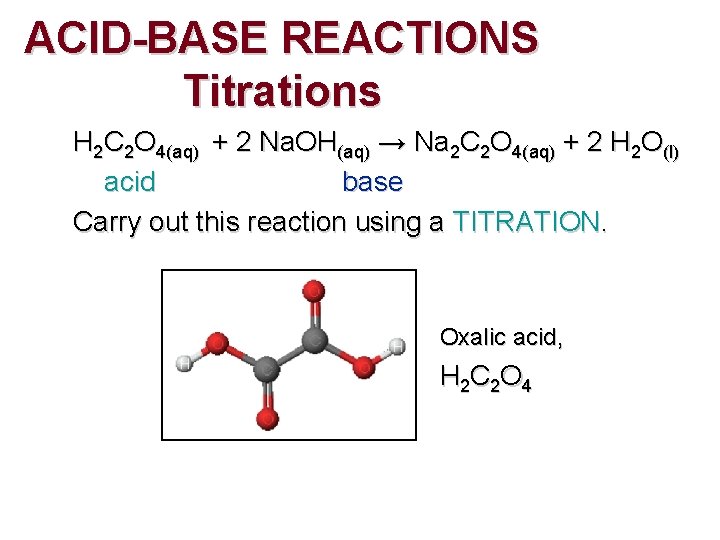 ACID-BASE REACTIONS Titrations H 2 C 2 O 4(aq) + 2 Na. OH(aq) →