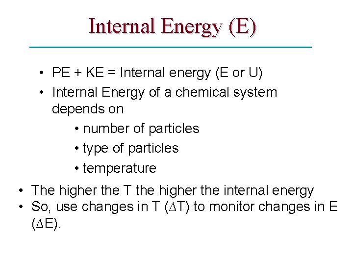 Internal Energy (E) • PE + KE = Internal energy (E or U) •