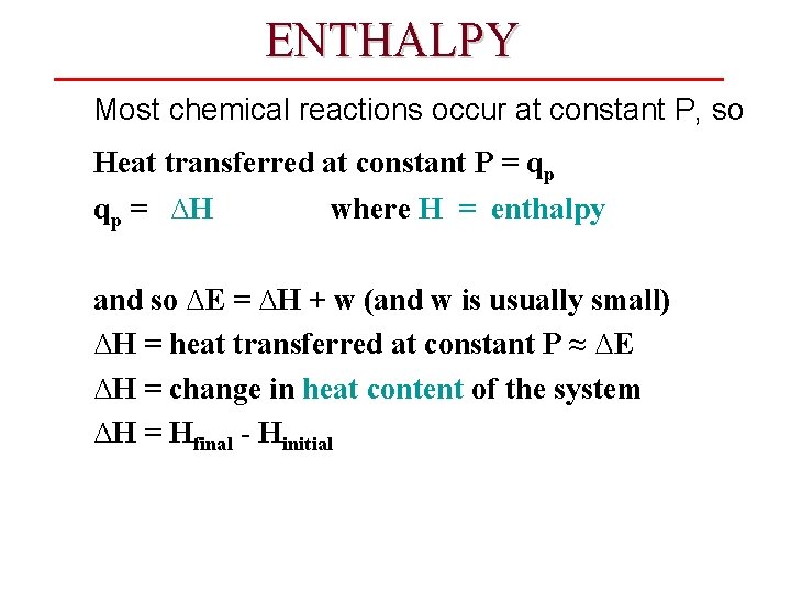 ENTHALPY Most chemical reactions occur at constant P, so Heat transferred at constant P
