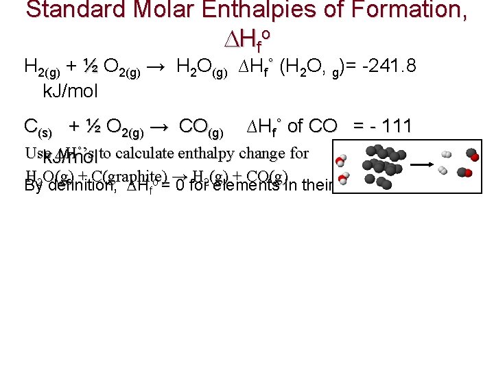 Standard Molar Enthalpies of Formation, Hf o H 2(g) + ½ O 2(g) →