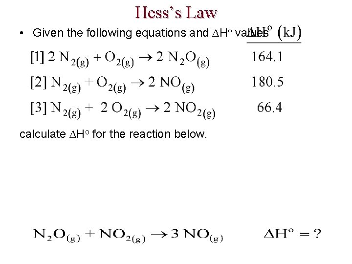 Hess’s Law • Given the following equations and Ho values calculate Ho for the