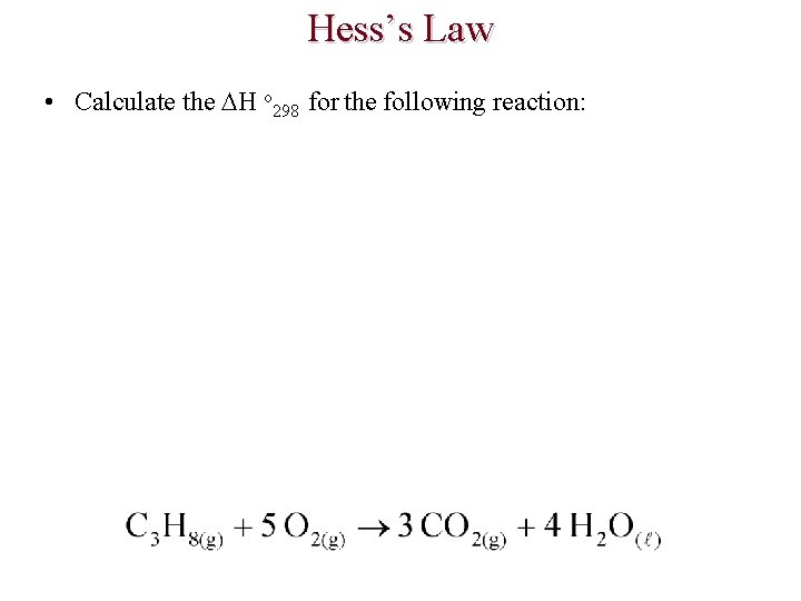 Hess’s Law • Calculate the H o 298 for the following reaction: 