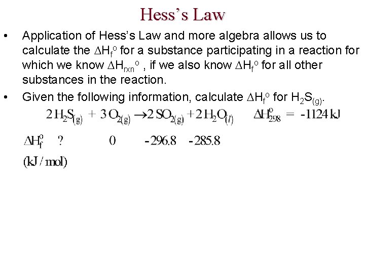 Hess’s Law • • Application of Hess’s Law and more algebra allows us to