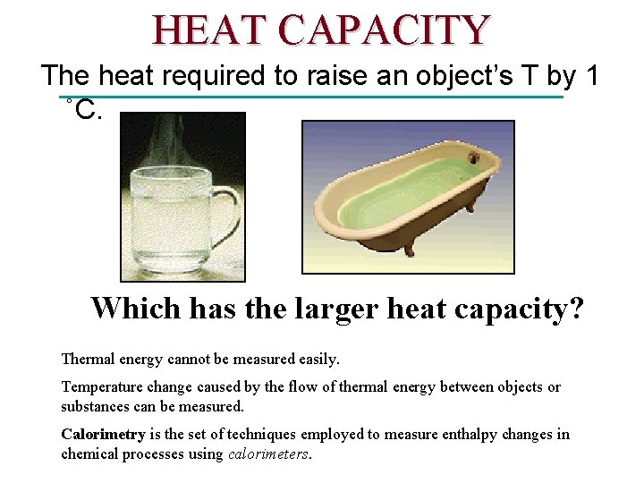 HEAT CAPACITY The heat required to raise an object’s T by 1 ˚C. Which