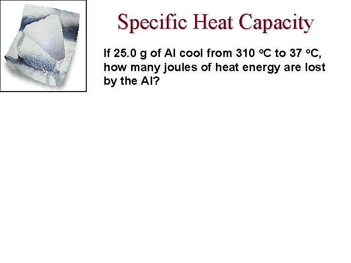 Specific Heat Capacity If 25. 0 g of Al cool from 310 o. C
