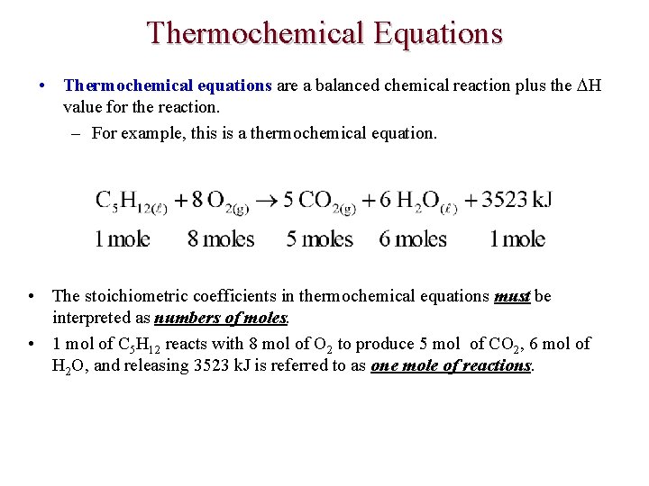 Thermochemical Equations • Thermochemical equations are a balanced chemical reaction plus the H value